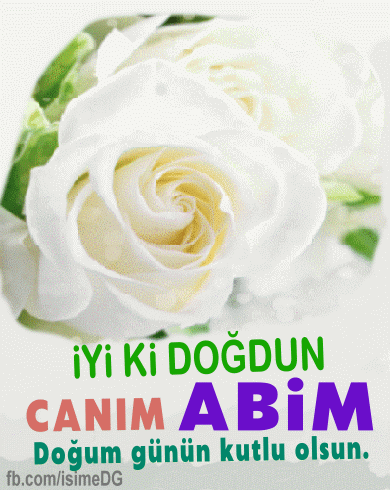 Doğum günün kutlu olsun canım abim.